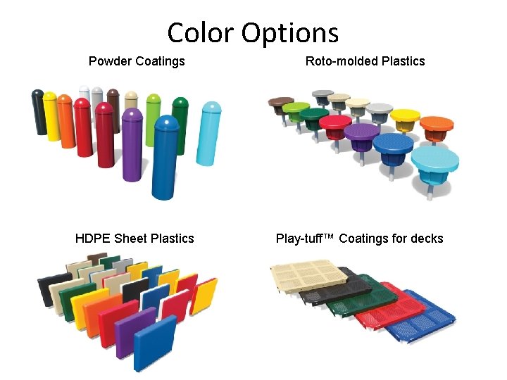 Color Options Powder Coatings HDPE Sheet Plastics Roto-molded Plastics Play-tuff™ Coatings for decks 