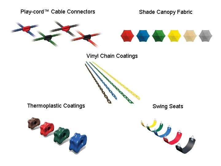 Play-cord™ Cable Connectors Shade Canopy Fabric Vinyl Chain Coatings Thermoplastic Coatings Swing Seats 