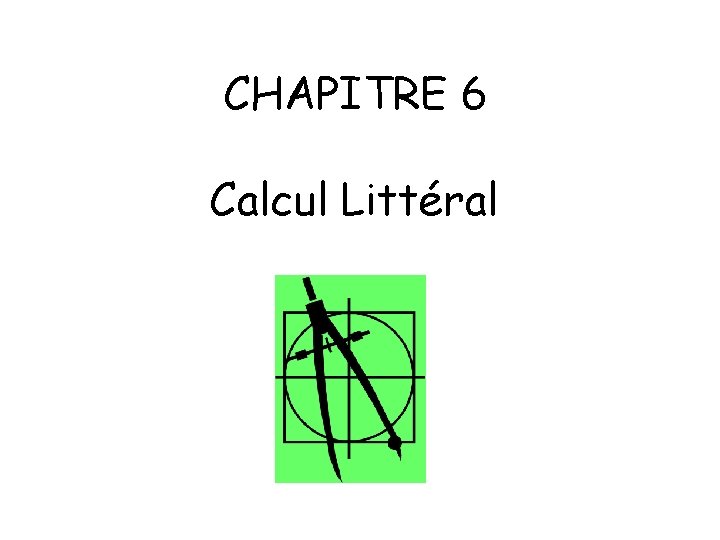 CHAPITRE 6 Calcul Littéral 