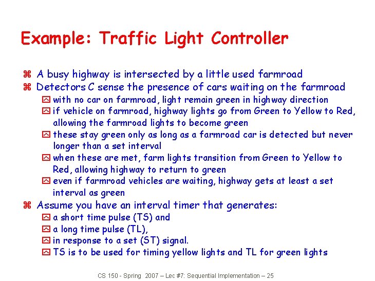 Example: Traffic Light Controller z A busy highway is intersected by a little used