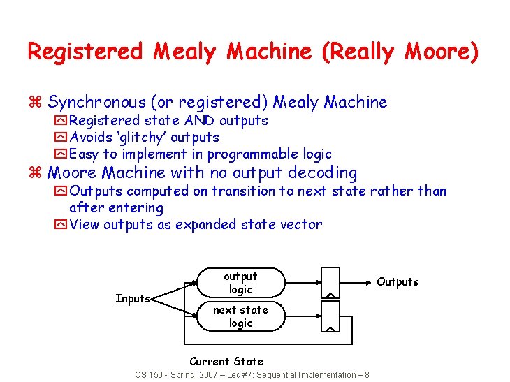 Registered Mealy Machine (Really Moore) z Synchronous (or registered) Mealy Machine y Registered state