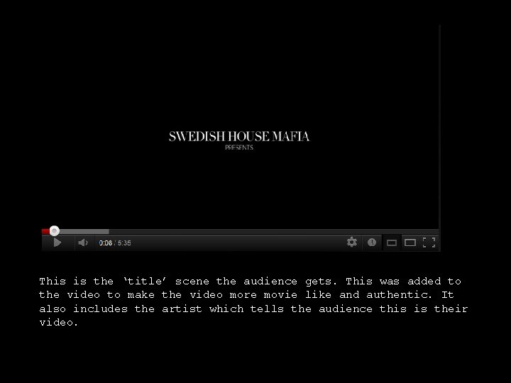 This is the ‘title’ scene the audience gets. This was added to the video
