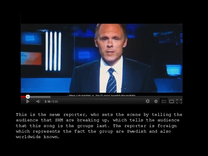 This is the news reporter, who sets the scene by telling the audience that