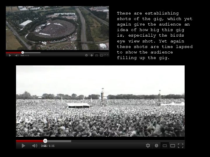 These are establishing shots of the gig, which yet again give the audience an