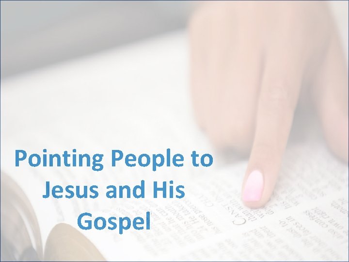 Pointing People to Jesus and His Gospel 