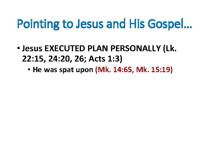 Pointing to Jesus and His Gospel… • Jesus EXECUTED PLAN PERSONALLY (Lk. 22: 15,