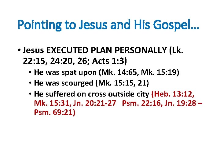 Pointing to Jesus and His Gospel… • Jesus EXECUTED PLAN PERSONALLY (Lk. 22: 15,
