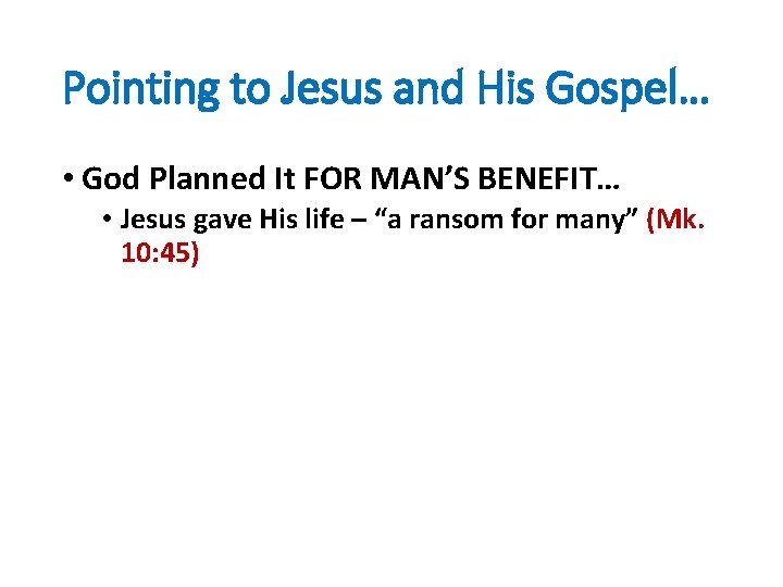 Pointing to Jesus and His Gospel… • God Planned It FOR MAN’S BENEFIT… •