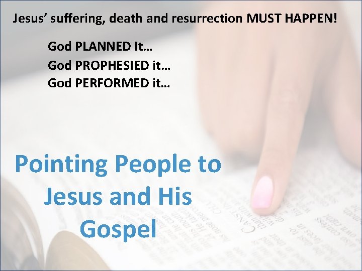 Jesus’ suffering, death and resurrection MUST HAPPEN! God PLANNED It… God PROPHESIED it… God