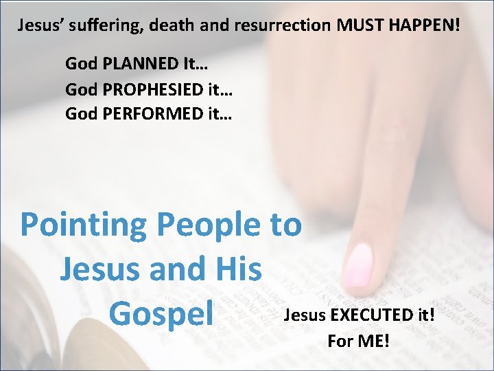 Jesus’ suffering, death and resurrection MUST HAPPEN! God PLANNED It… God PROPHESIED it… God