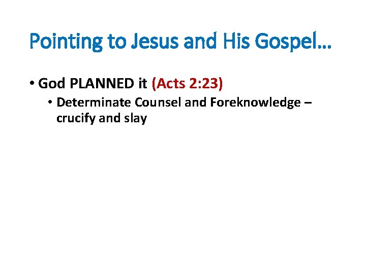 Pointing to Jesus and His Gospel… • God PLANNED it (Acts 2: 23) •