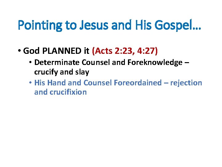 Pointing to Jesus and His Gospel… • God PLANNED it (Acts 2: 23, 4: