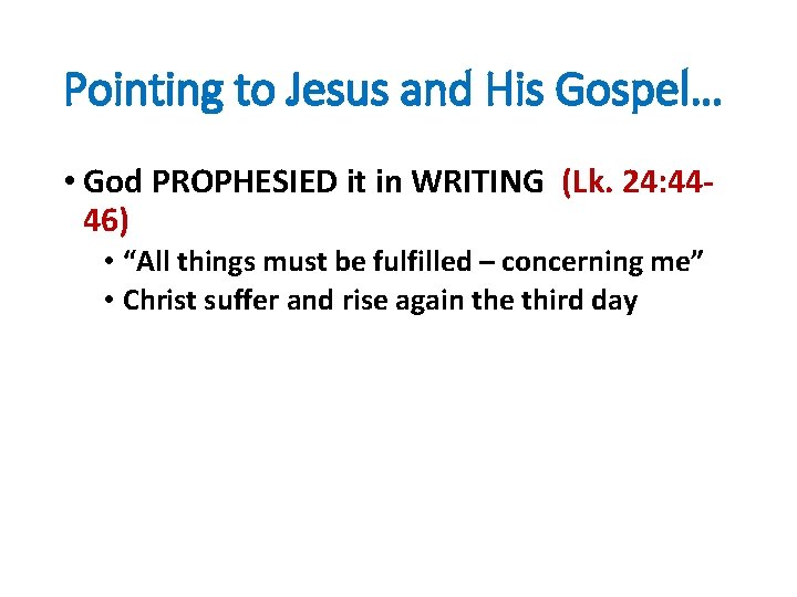 Pointing to Jesus and His Gospel… • God PROPHESIED it in WRITING (Lk. 24: