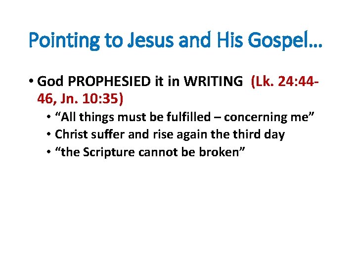 Pointing to Jesus and His Gospel… • God PROPHESIED it in WRITING (Lk. 24: