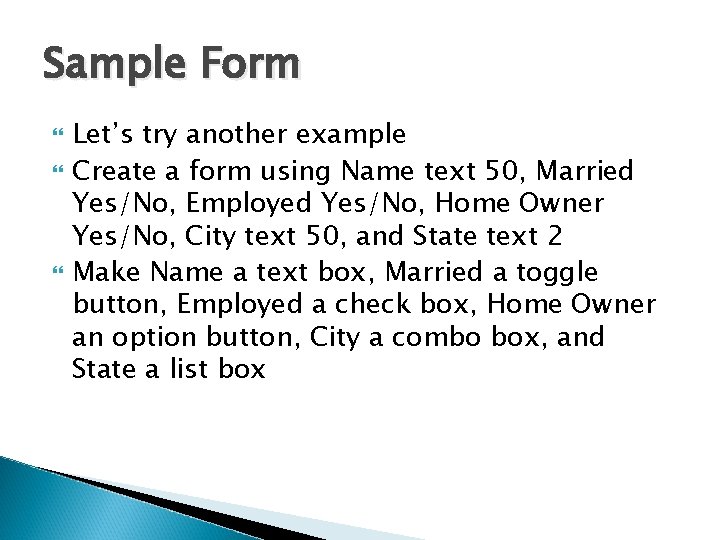 Sample Form Let’s try another example Create a form using Name text 50, Married