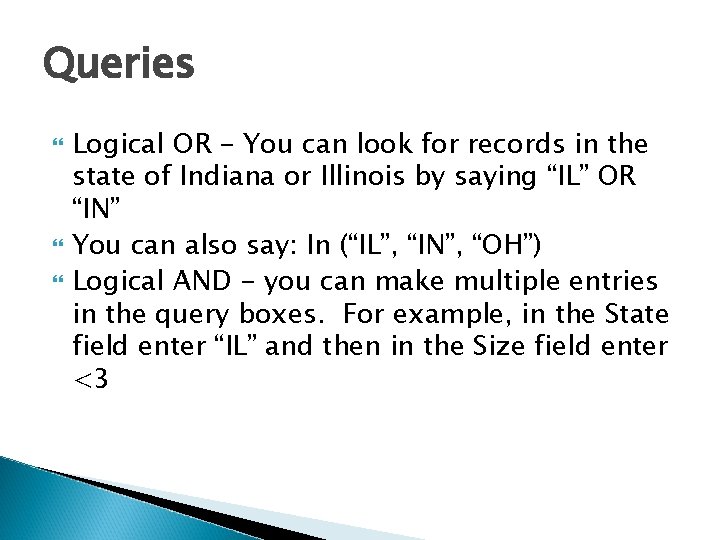 Queries Logical OR - You can look for records in the state of Indiana