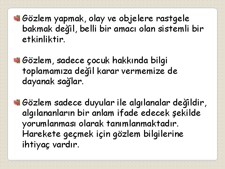 Gözlem yapmak, olay ve objelere rastgele bakmak değil, belli bir amacı olan sistemli bir