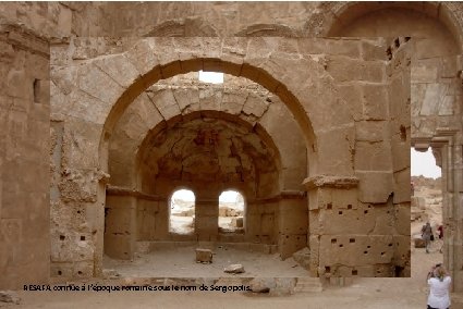 RESAFA connue à l’époque romaine sous le nom de Sergiopolis. 