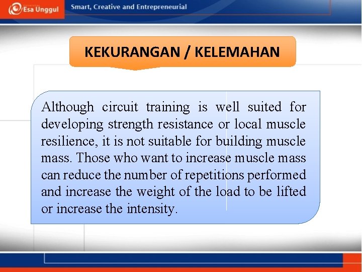 KEKURANGAN / KELEMAHAN Although circuit training is well suited for developing strength resistance or