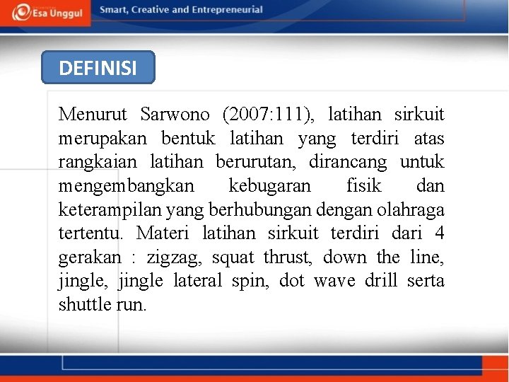 DEFINISI Menurut Sarwono (2007: 111), latihan sirkuit merupakan bentuk latihan yang terdiri atas rangkaian