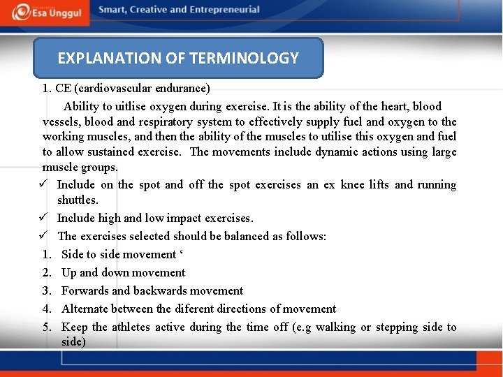 EXPLANATION OF TERMINOLOGY 1. CE (cardiovascular endurance) Ability to uitlise oxygen during exercise. It