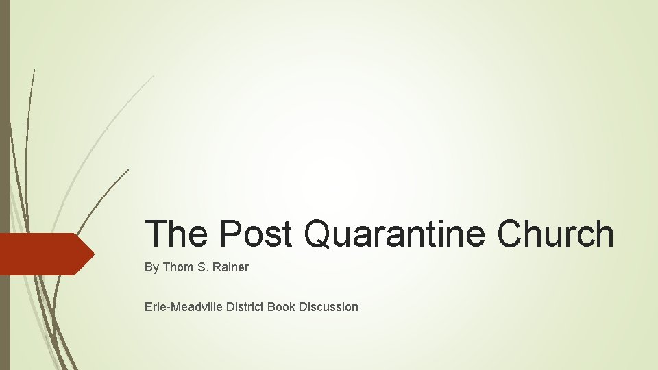 The Post Quarantine Church By Thom S. Rainer Erie-Meadville District Book Discussion 