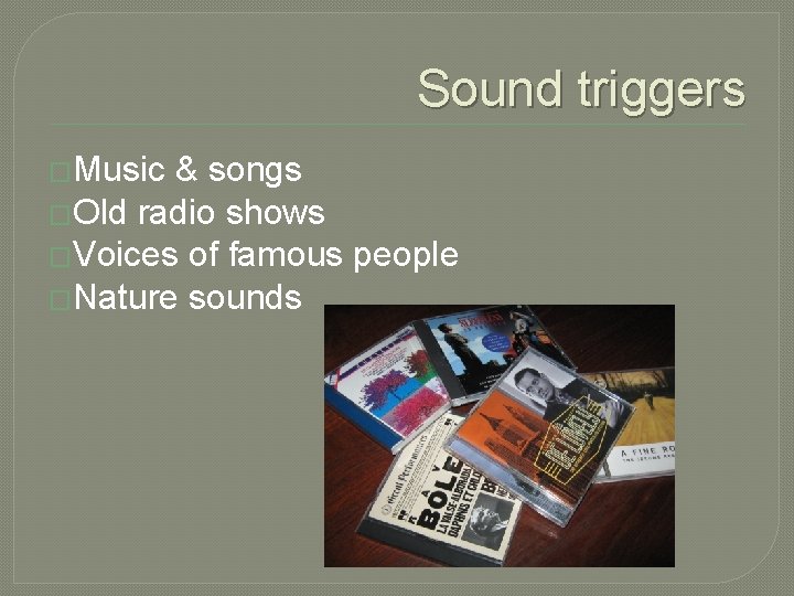 Sound triggers �Music & songs �Old radio shows �Voices of famous people �Nature sounds Sound triggers �Music & songs �Old radio shows �Voices of famous people �Nature sounds