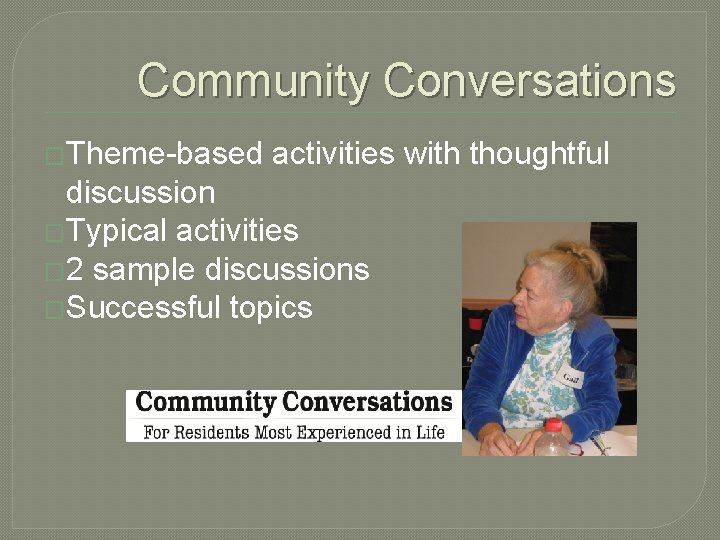 Community Conversations �Theme-based activities with thoughtful discussion �Typical activities � 2 sample discussions �Successful Community Conversations �Theme-based activities with thoughtful discussion �Typical activities � 2 sample discussions �Successful