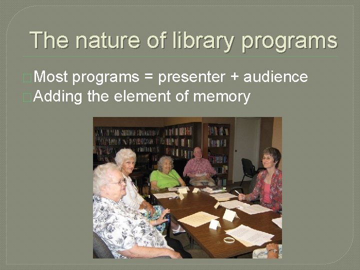 The nature of library programs �Most programs = presenter + audience �Adding the element The nature of library programs �Most programs = presenter + audience �Adding the element