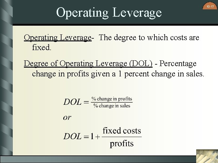 Operating Leverage- The degree to which costs are fixed. Degree of Operating Leverage (DOL)