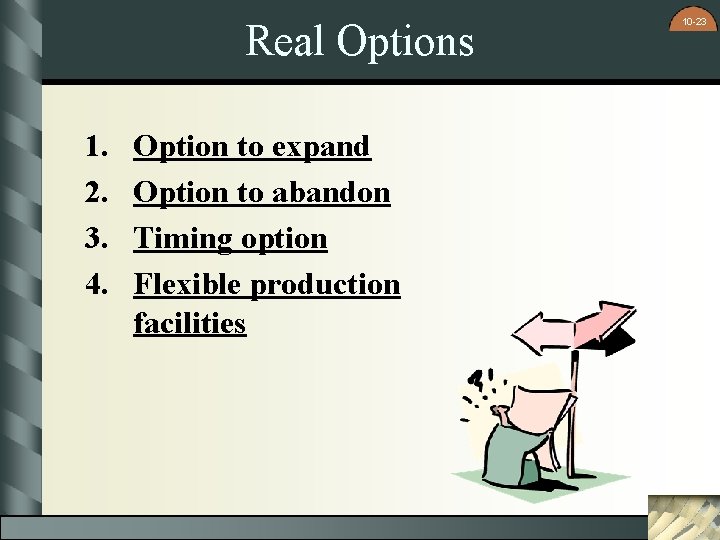 Real Options 1. 2. 3. 4. Option to expand Option to abandon Timing option