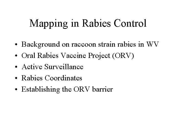 Mapping in Rabies Control • • • Background on raccoon strain rabies in WV