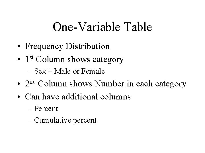 One-Variable Table • Frequency Distribution • 1 st Column shows category – Sex =