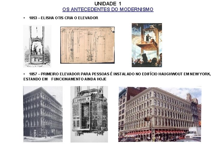 UNIDADE 1 OS ANTECEDENTES DO MODERNISMO • 1853 – ELISHA OTIS CRIA O ELEVADOR
