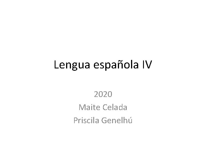 Lengua española IV 2020 Maite Celada Priscila Genelhú 