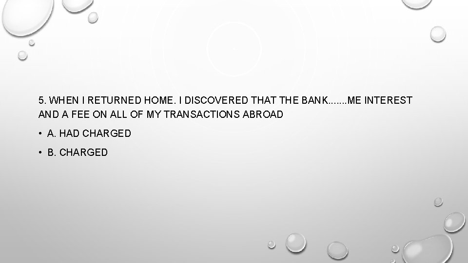 5. WHEN I RETURNED HOME. I DISCOVERED THAT THE BANK. . . . ME