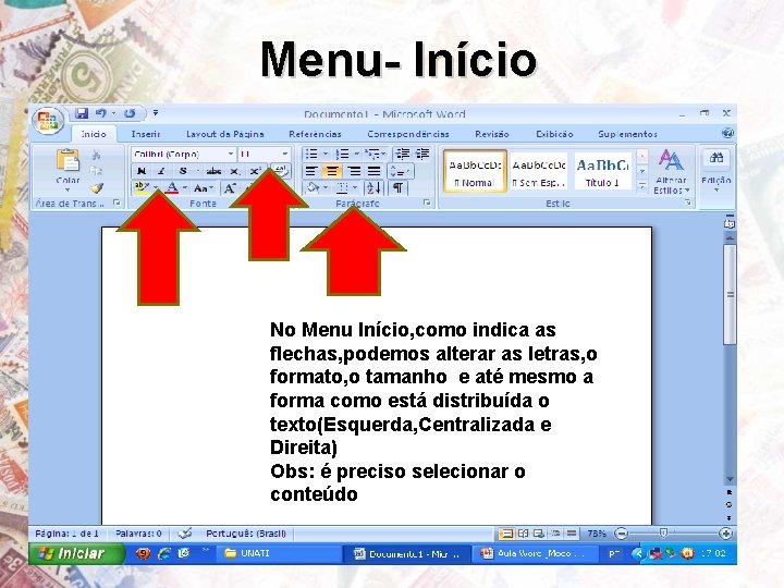 Menu- Início No Menu Início, como indica as flechas, podemos alterar as letras, o