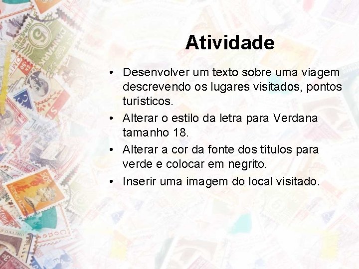 Atividade • Desenvolver um texto sobre uma viagem descrevendo os lugares visitados, pontos turísticos.