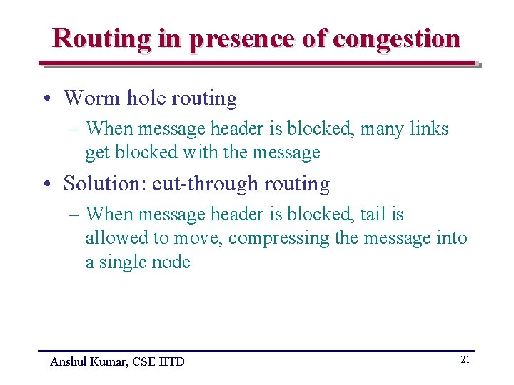 Routing in presence of congestion • Worm hole routing – When message header is