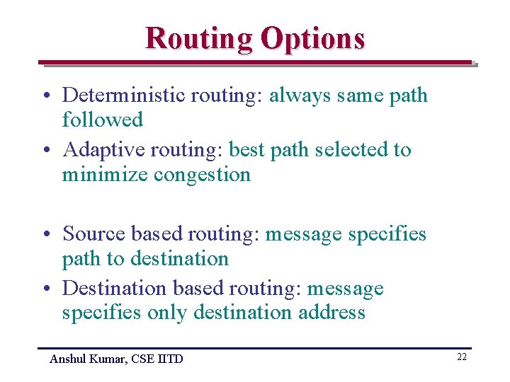 Routing Options • Deterministic routing: always same path followed • Adaptive routing: best path