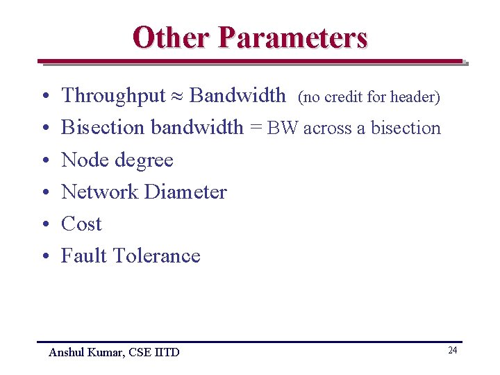 Other Parameters • • • Throughput Bandwidth (no credit for header) Bisection bandwidth =