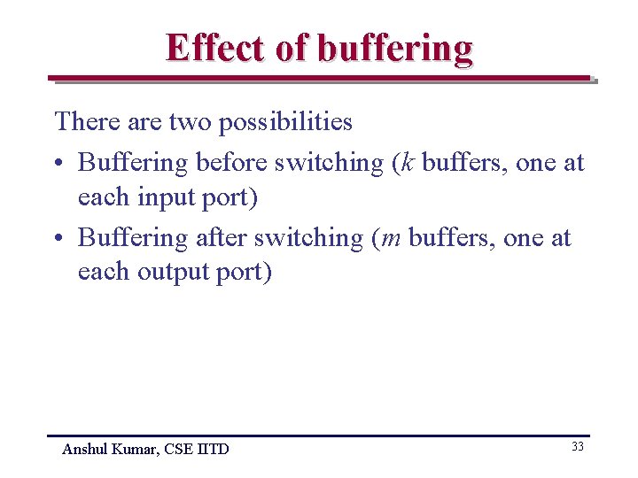 Effect of buffering There are two possibilities • Buffering before switching (k buffers, one