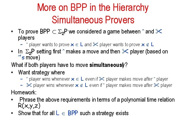 More on BPP in the Hierarchy Simultaneous Provers • To prove BPP ½ S