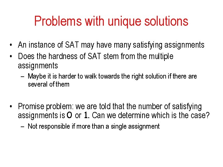 Problems with unique solutions • An instance of SAT may have many satisfying assignments