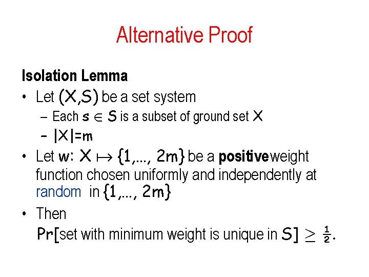 Alternative Proof Isolation Lemma • Let (X, S) be a set system – Each