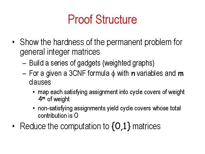 Proof Structure • Show the hardness of the permanent problem for general integer matrices