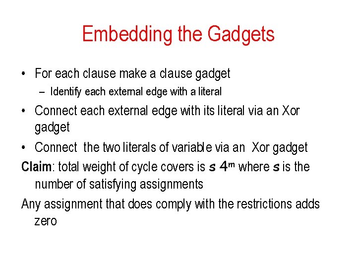 Embedding the Gadgets • For each clause make a clause gadget – Identify each