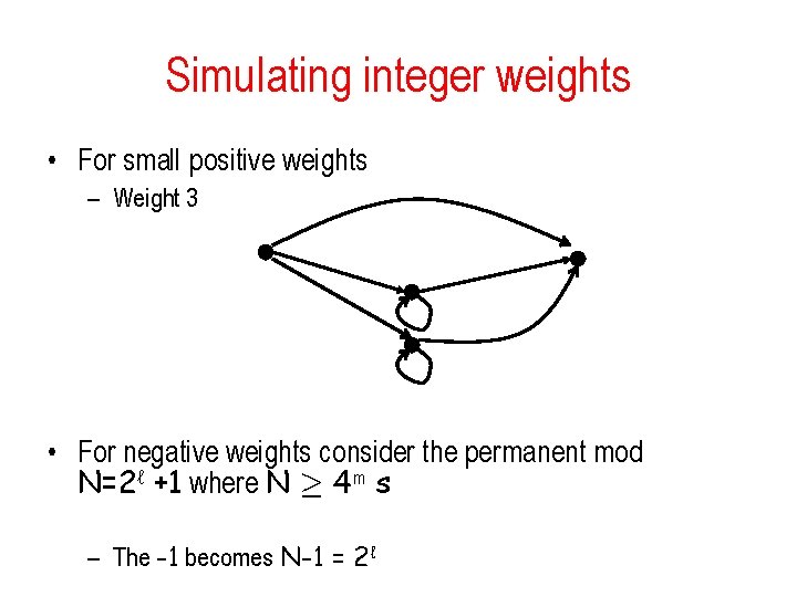 Simulating integer weights • For small positive weights – Weight 3 • For negative
