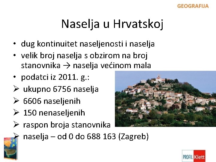 Naselja u Hrvatskoj • dug kontinuitet naseljenosti i naselja • velik broj naselja s