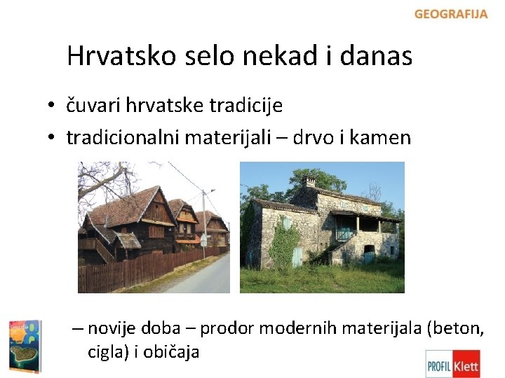 Hrvatsko selo nekad i danas • čuvari hrvatske tradicije • tradicionalni materijali – drvo